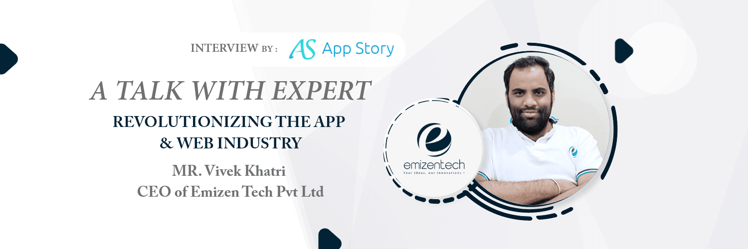 Appstory- CEO Emizen Tech Pvt Ltd