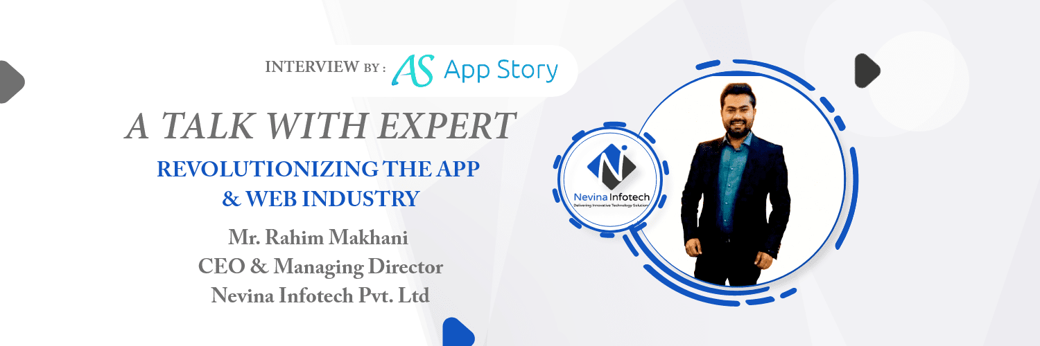 Appstory- Rahim Makhani CEO Nevina Infotech Pvt. Ltd