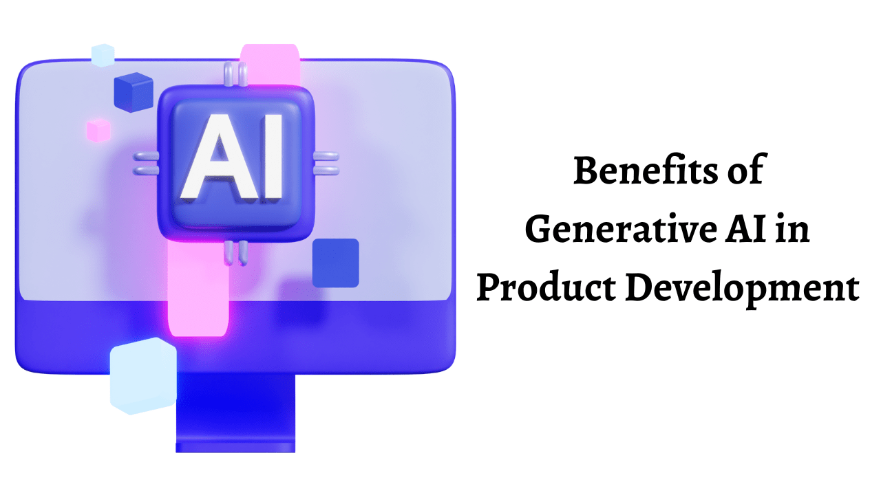 Benefits of Generative AI in Product Development