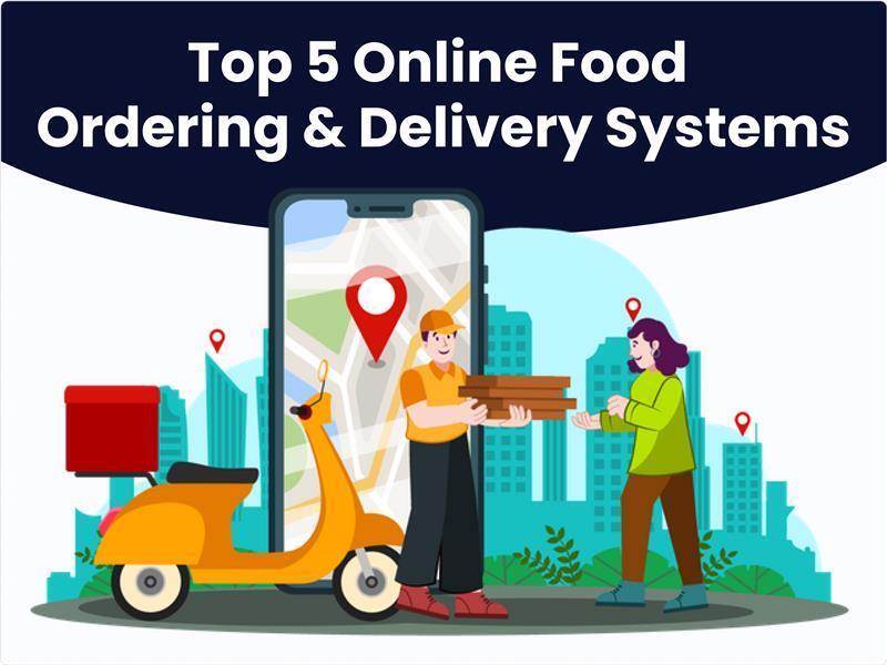 5 Game-Changing Online Food Ordering and Delivery Systems